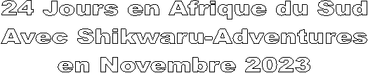 24 Jours en Afrique du Sud
Avec Shikwaru-Adventures
en Novembre 2023